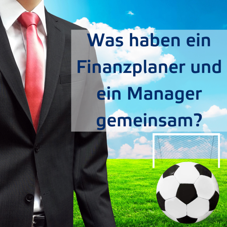 Was haben ein Finanzplaner und ein Fußballmanager gemeinsam?